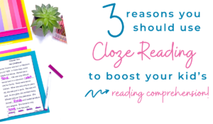 Reasons You Should Use Cloze Reading to Boost Your Kid’s Reading Comprehension Title